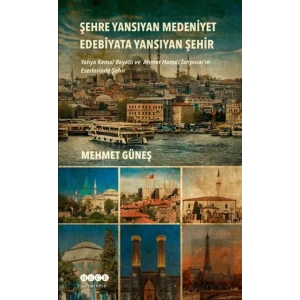 Şehre Yansıyan Medeniyet Edebiyata Yansıyan Şehir
