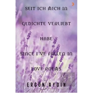 Seit Ich Mich in Gedichte Verliebt Habe Since I’ve Fallen in Love Poems