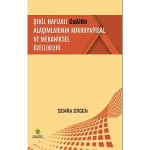 Şekil Hafızalı CuAlBe Alaşımlarının Mikroyapısal ve Mekaniksel Özellikleri