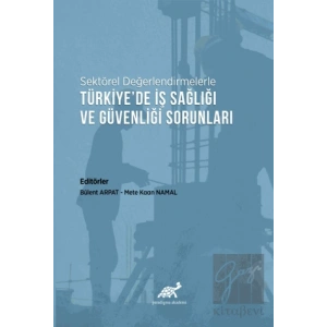 Sektörel Değerlendirmelerle Türkiye’de İş Sağlığı ve Güvenliği Sorunları