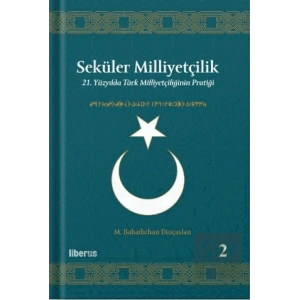 Seküler Milliyetçilik 2 - 21. Yüzyılda Türk Milliyetçiliğinin Pratiği