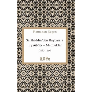 Selahaddin’den Baybars’a Eyyubiler – Memluklar (1193-1260)