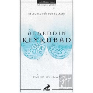 Selçuklunun Ulu Sultanı - Alaeddin Keykubad