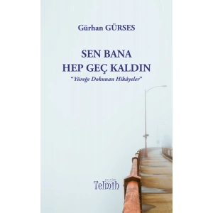 Sen Bana Hep Geç Kaldın