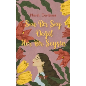 Sen Bir Şey Değil Her Bir Şeysin