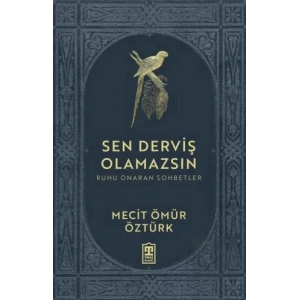 Sen Derviş Olamazsın - Ruhu Onaran Sohbetler