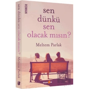 Sen Dünkü Sen Olacak mısın?