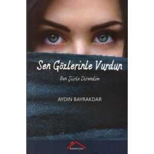 Sen Gözlerinle Vurdun Ben Şiirle Direndim