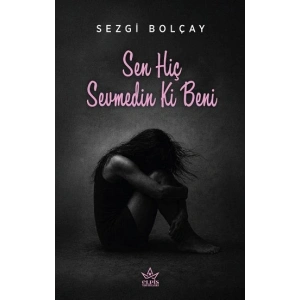 Sen Hiç Sevmedin Ki Beni