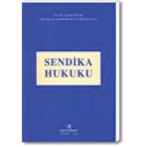 SENDİKA HUKUKU / T.ESENER - Y.B.GÜMRÜKÇÜOĞLU /2017