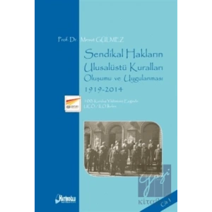 Sendikal Hakların Ulusalüstü Kuralları, Oluşumu ve Uygulanması Cilt 1: 1919-2014