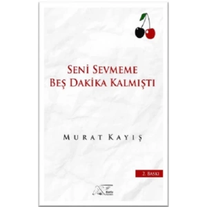 Seni Sevmeme Beş Dakika Kalmıştı