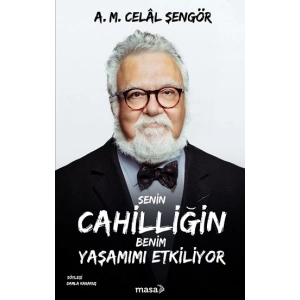 Senin Cahilliğin Benim Yaşamımı Etkiliyor