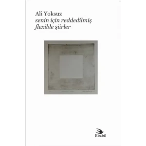 Senin İçin Reddedilmiş Flexible Şiirler (Şiir)