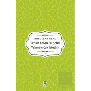 Sensiz Kalan Bu Şehri Yakmayı Çok İstedim