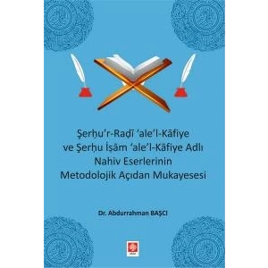 Şerhur-Radi ale-l Kafiye ve Şerhu İşam ale-Kafiye Adlı Nahiv Eserlerinin Metodolojik Açıdan Mukayesesi Abdurrahman Başcı