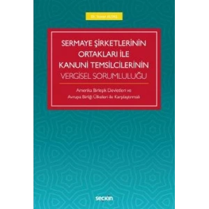 Sermaye Şirketlerinin Ortakları ile Kanuni Temsilcilerinin Vergisel Sorumluluğu Amerika Birleşik Devletleri Ve  Avrupa Birliği Ülkeleri İle Karşılaştırmalı