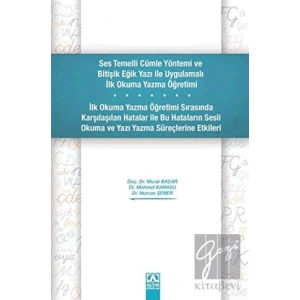 Ses Temelli Cümle Yöntemi ve Bitişik Eğik Yazı ile Uygulamalı İlk Okuma Yazma Öğretimi
