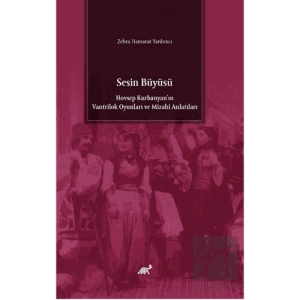 Sesin Büyüsü Hovsep Kurbanyan’ın Vantrilok Oyunları ve Mizahi Anlatıları
