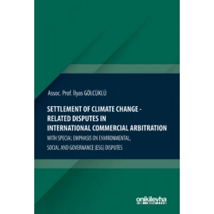 Settlement Of Climate Change-Related Disputes in International Commercial Arbitration With Special Emphasis on Environmental, Social and Governance (ESG) Disputes