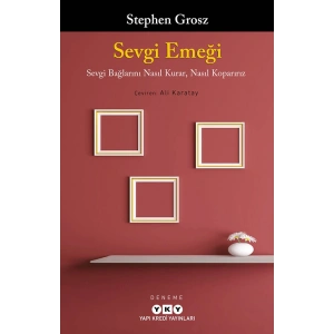 Sevgi Emeği;Sevgi Bağlarını Nasıl Kurar, Nasıl Koparırız