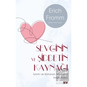 Sevginin ve Şiddetin Kaynağı (Modern Kapak) - İyinin ve Kötünün Arasında İnsan Kalbi