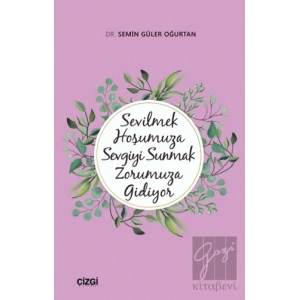 Sevilmek Hoşumuza Sevgiyi Sunmak Zorumuza Gidiyor