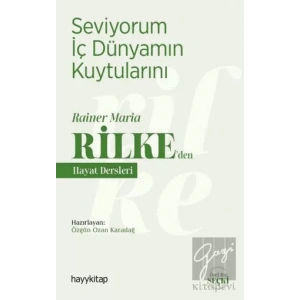 Seviyorum İç Dünyamın Kuytularını – Rainer Maria Rilke’den Hayat Dersleri