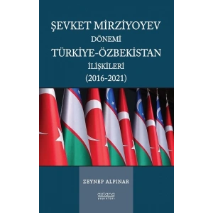 Şevket Mirziyoyev Dönemi Türkiye-Özbekistan İlişkileri (2016-2021)