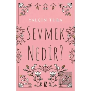Sevmek Nedir?
