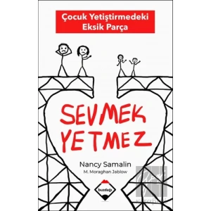 Sevmek Yetmez - Çocuk Yetiştirmedeki Eksik Parça