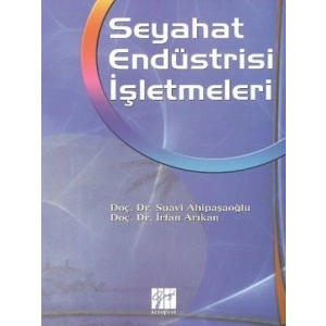 Seyahat Endüstri İşletmeleri - Doç. Dr. Suavi Ahipaşaoğlu , Doç. Dr. İrfan Arıkan