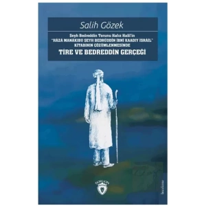 Şeyh Bedreddin Torunu Hafız Halil’in“Haza Manakıbu Şeyh Bedrüddin İbni Kaadıy İsrail” Kitabının Çözümlenmesinde Tire Ve Bedreddin Gerçeği