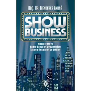 Show Business Medya-Film ve Sahne Sanatları Uygulamaları Tasarım Teknikleri ve Etkileri