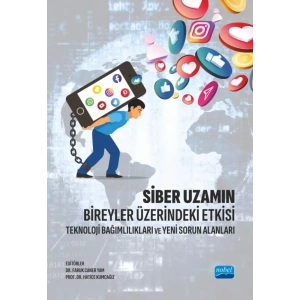 SİBER UZAMIN BİREYLER ÜZERİNDEKİ ETKİSİ - Teknoloji Bağımlılıkları ve Yeni Sorun Alanları