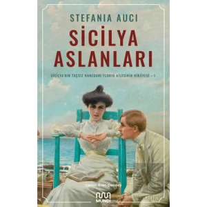Sicilya Aslanları: Sicilyanın Taçsız Hanedanı Florio Ailesinin Hikâyesi-I