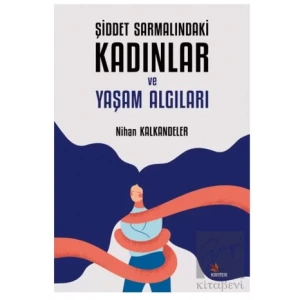 Şiddet Sarmalındaki Kadınlar ve Yaşam Algıları
