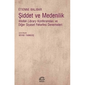 Şiddet ve Medenilik: Wellek Library Konferansları ve Diğer Siyaset Felsefesi Denemeleri