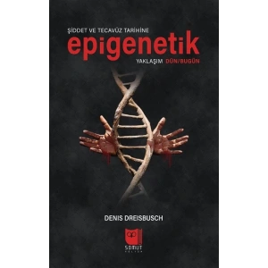 Şiddet ve Tecavüz Tarihine Epigenetik Yaklaşım Dün/Bugün