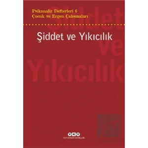 Psikanaliz Defterleri 6 – Çocuk ve Ergen Çalışmaları  Şiddet ve Yıkıcılık