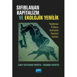 SIFIRLANAN KAPİTALİZM VE EKOLOJİK YENİLİK - Yeşillenen İktidarın Asimetrik Rekabet Sarkacı