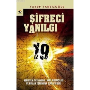 Şifreci Yanılgı- Hurufilik Tasavvuru -Harf Gizemciliği ve Kur´an Yoru