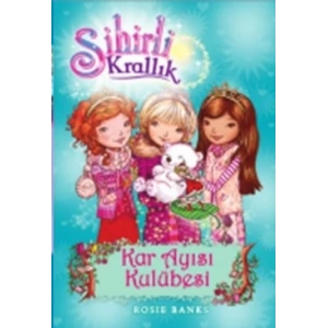 Sihirli Krallık - 15 : Kar Ayısı Kulübesi