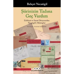 Şiirinizin Tadına Geç Vardım -Edebiyat ve Sanat Dünyasından Necatigile Mektuplar