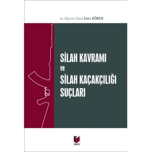 Silah Kavramı ve Silah Kaçakçılığı Suçları
