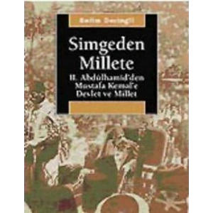 Simgeden Millete: II. Abdülhamidden Mustafa Kemale Devlet ve Millet