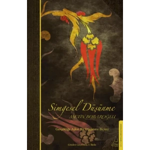 Simgesel Düşünme - Gerçekliğe Aşkın bir Düşünme Biçimi