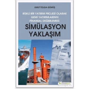 Simülasyon Yaklaşım - Riskli Bir Yatırım Projesi Olarak Gemi Yatırımlarının Finansal Değerlendirilmesi