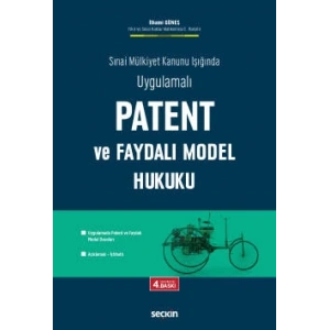 Sınai Mülkiyet Kanunu Işığında UygulamalıPatent ve Faydalı Model Hukuku