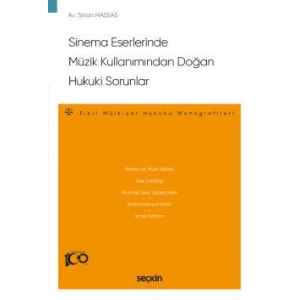 Sinema Eserlerinde Müzik Kullanımından Doğan Hukuki Sorunlar –Fikri Mülkiyet Hukuku Monografileri–